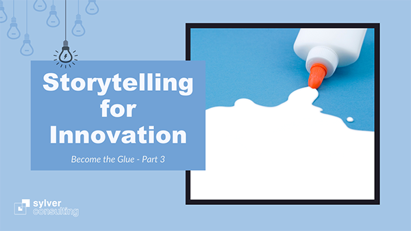Storytelling for Innovation Video Series: Become the Glue